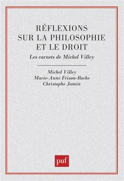 Réflexions sur la philosophie et le droit : les carnets de Michel Villey