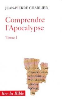 Comprendre l'Apocalypse. Vol. 1