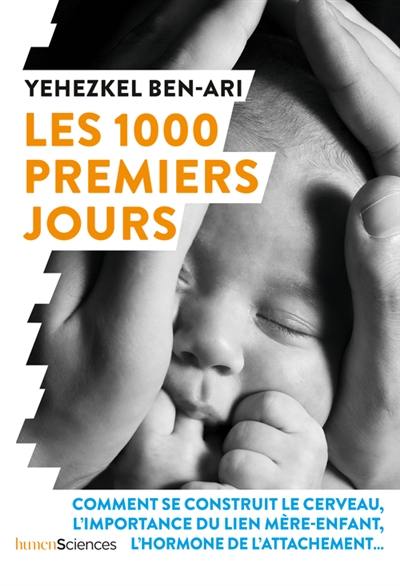 Les 1.000 premiers jours : comment se construit le cerveau, l'importance du lien mère-enfant, l'hormone de l'attachement...