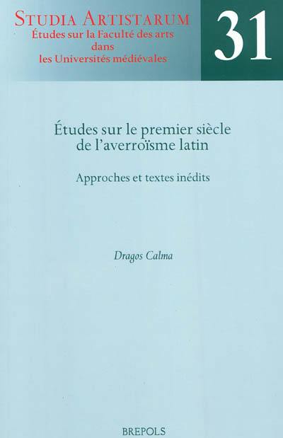 Etudes sur le premier siècle de l'averroïsme latin : approches et textes inédits