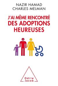 J'ai même rencontré des adoptions heureuses