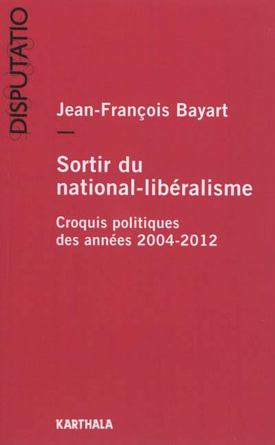 Sortir du national-libéralisme : croquis politiques des années 2004-2012