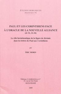 Paul et les Corinthiens face à l'oracle de la Nouvelle Alliance (Jr 31, 31-34) : le rôle herméneutique de la figure de Jérémie dans les lettres de Paul aux Corinthiens