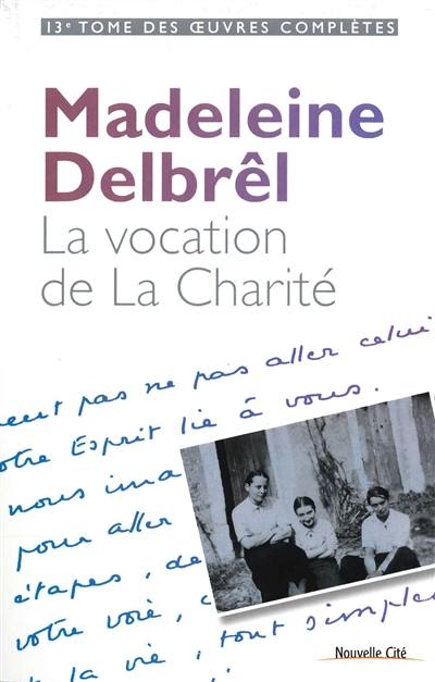 Oeuvres complètes. Vol. 13. Textes à ses équipières. Vol. 1. La vocation de la charité