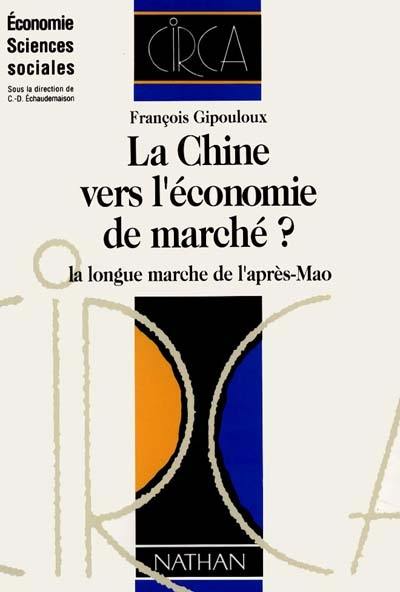 La Chine vers l'économie de marché ? : la longue marche de l'après-Mao