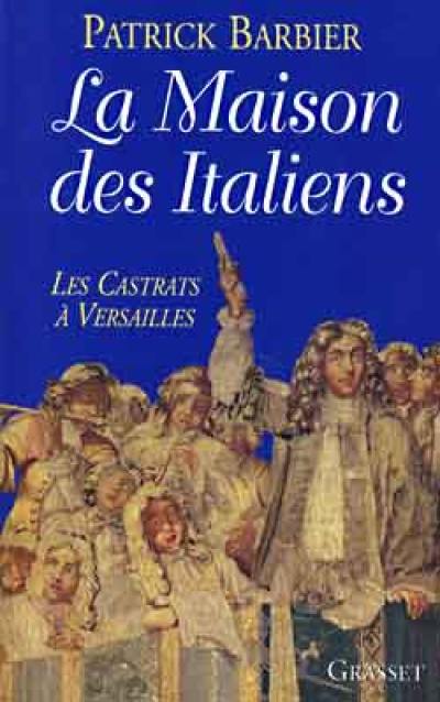 La maison des Italiens : les castrats à Versailles