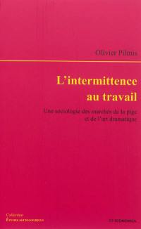 L'intermittence au travail : une sociologie des marchés de la pige et de l'art dramatique