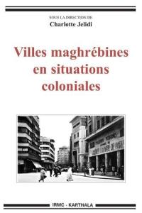 Villes maghrébines en situations coloniales