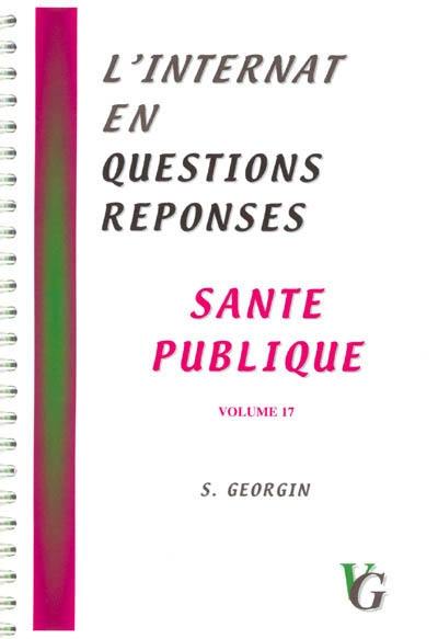 L'internat en questions réponses. Vol. 17. Santé publique