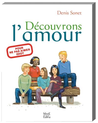 Découvrons l'amour : pour ne pas aimer idiot