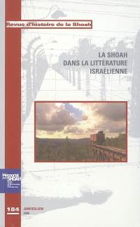 Revue d'histoire de la Shoah, n° 184. La Shoah dans la littérature israélienne