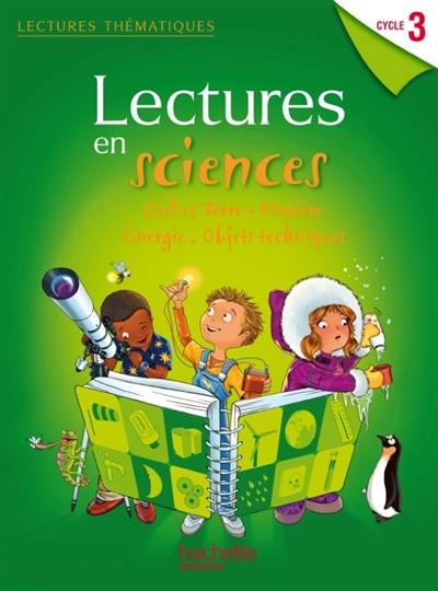 Lectures en sciences cycle 3 : ciel et terre, matière, énergie, objets techniques