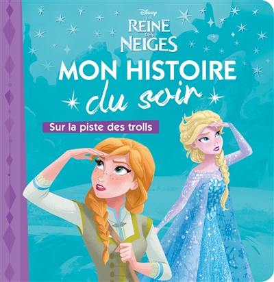 La reine des neiges : sur la piste des trolls