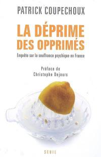 La déprime des opprimés : enquête sur la souffrance psychique en France