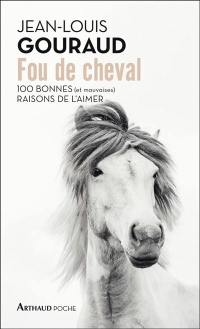 Fou de cheval : 100 bonnes (et mauvaises) raisons de l'aimer