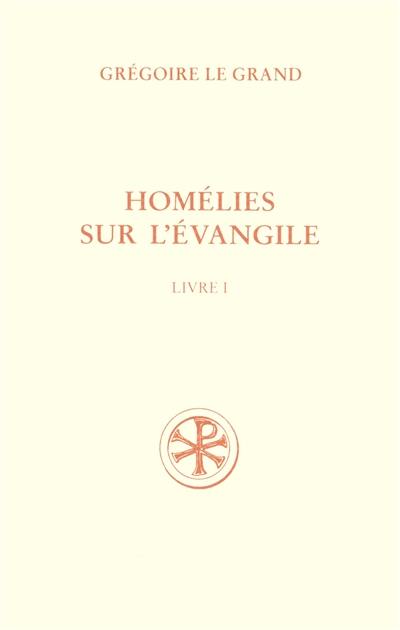 Homélies sur l'Evangile. Vol. 1. Homélies I-XX