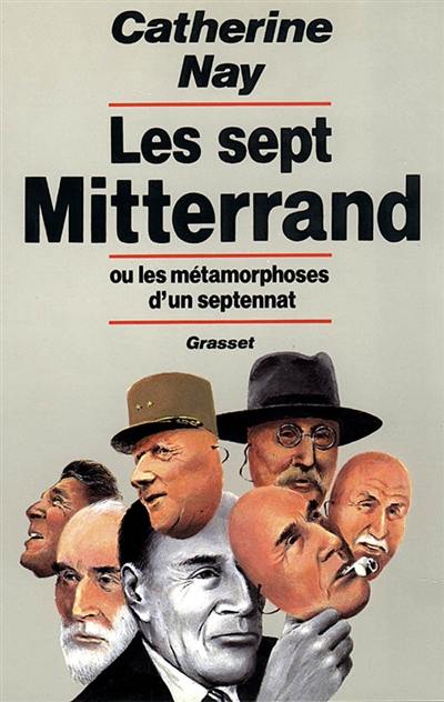 Les Sept Mitterrand ou les Métamorphoses d'un septennat