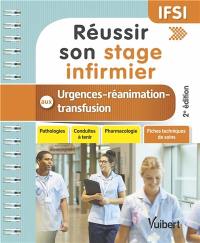 Réussir son stage infirmier aux urgences et en réanimation-transfusion : pathologies, conduites à tenir, pharmacologie, fiches techniques de soins