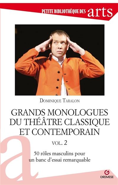 Grands monologues du théâtre classique et contemporain. Vol. 2. 50 rôles masculins pour un banc d'essai remarquable