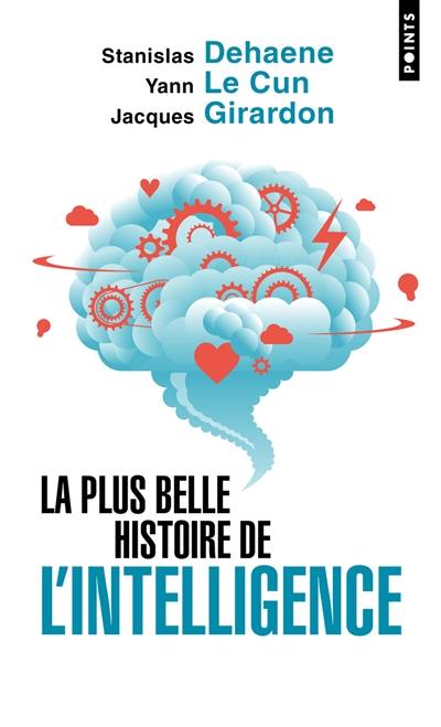 La plus belle histoire de l'intelligence : des origines aux neurones artificiels : vers une nouvelle étape de l'évolution