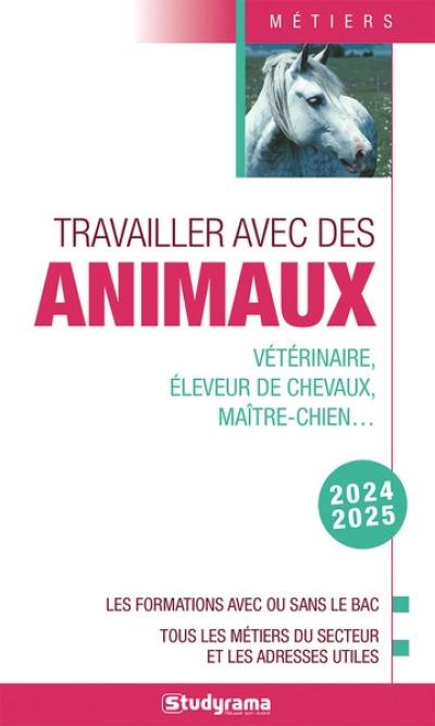 Travailler avec des animaux : vétérinaire, éleveur de chevaux, maître-chien... : les formations avec ou sans le bac, tous les métiers du secteur et les adresses utiles, 2024-2025