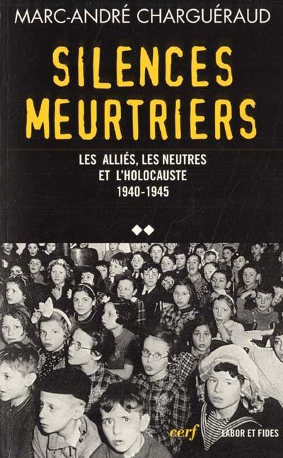 Tous coupables ?. Vol. 2. Silences meurtriers : les Alliés, les Neutres et l'Holocauste, 1940-1945