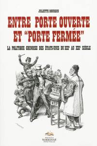 Entre porte ouverte et porte fermée : la politique chinoise des Etats-Unis du XIXe au XXIe siècle