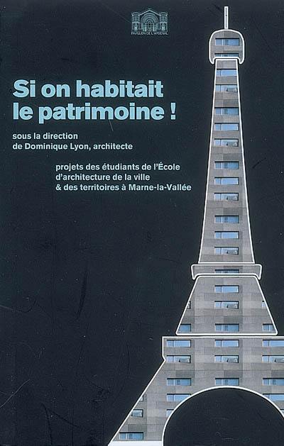 Si on habitait le patrimoine ! : projets des étudiants de l'Ecole d'architecture de la ville & des territoires à Marne-la-Vallée : exposition, Paris, Pavillon de l'Arsenal