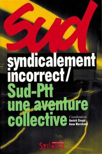 Sud syndicalement incorrect, Sud-PTT une aventure collective