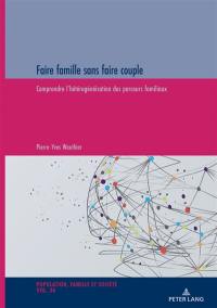 Faire famille sans faire couple : comprendre l'hétérogénéisation des parcours familiaux