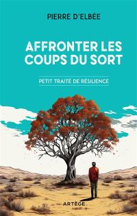 Affronter les coups du sort : petit traité de résilience