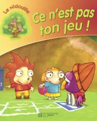 Le nidouille. Vol. 2004. Ce n'est pas ton jeu !