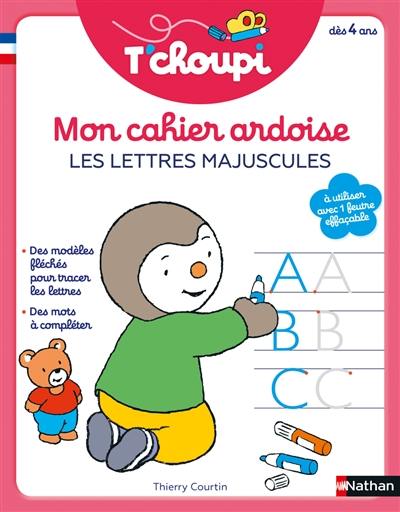 Mon cahier ardoise T'choupi : les lettres majuscules : dès 4 ans