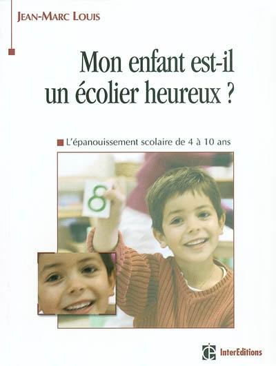 Mon enfant est-il un écolier heureux ? : l'épanouissement scolaire de 4 à 10 ans