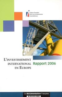 L'investissement international en Europe : rapport 2006 : une analyse à partir des observatoires de l'AFII