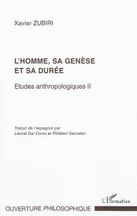 Etudes anthropologiques. Vol. 2. L'homme, sa genèse et sa durée