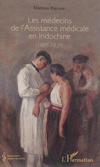 Les médecins de l'Assistance médicale en Indochine : 1905-1939