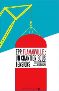 EPR Flamanville : un chantier sous tensions