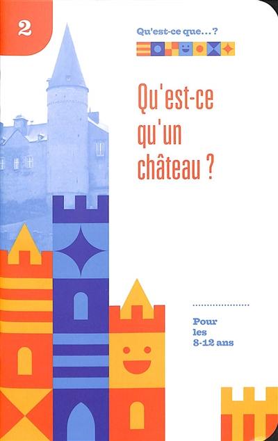 Qu'est-ce qu'un château ? : pour les 8-12 ans