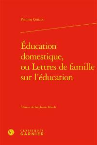 Education domestique, ou Lettres de famille sur l'éducation