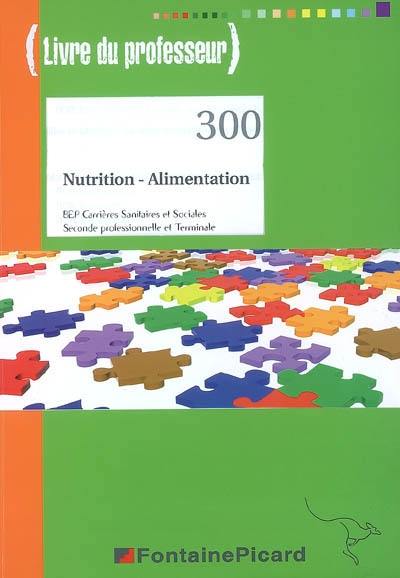 Nutrition-alimentation, BEP carrières sanitaires et sociales, seconde professionnelle et terminale : livre du professeur Nutrition-alimentation, BEP carrières sanitaires et sociales, seconde professionnelle et terminale : livre du professeur