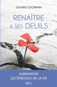 Renaître à ses deuils : surmonter les épreuves de la vie