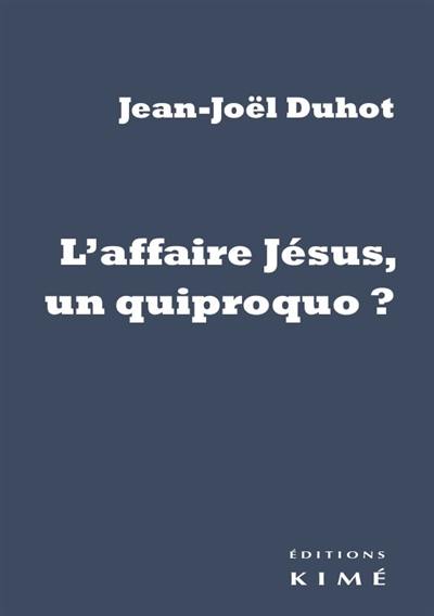 L'affaire Jésus, un quiproquo ?