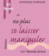 81 façons de ne plus se laisser manipuler