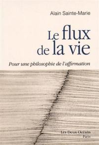 Le flux de la vie : pour une philosophie de l'affirmation