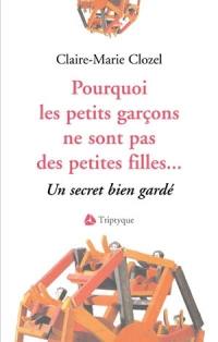 Pourquoi les petits garçons ne sont pas des petites filles... : secret bien gardé