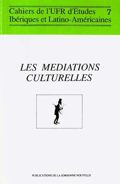 Les médiations culturelles, domaine ibérique et latino-américain : Actes du colloque organisé à la Sorbonne par le GRIMESREP, les 25, 26 et 27 janvier 1988