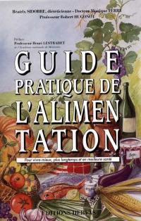 Guide pratique de l'alimentation : pour vivre mieux, plus longtemps et en meilleure santé