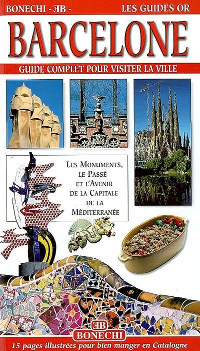 Barcelone : guide complet pour connaître la ville : les monuments, le passé et l'avenir de la capitale de la Méditerranée