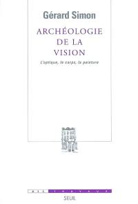 Archéologie de la vision : l'optique, le corps, la peinture